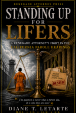 Standing Up for Lifers: A Renegade Attorney’s Fight Inside the California Parole Hearings by Diane T. Letarte